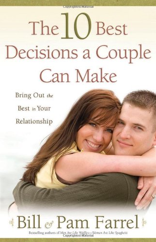 10 Best Decisions a Couple Can Make Bringing Out the Best in Your Relationship  2008 9780736921824 Front Cover