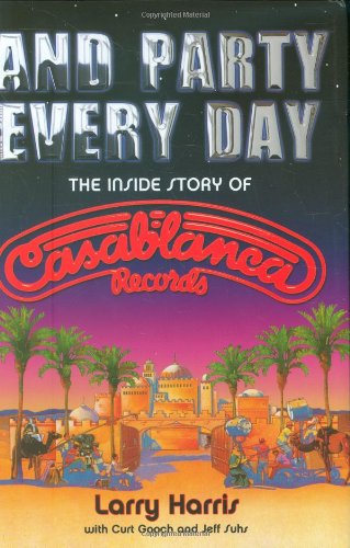 And Party Every Day The Inside Story of Casablanca Records  2009 9780879309824 Front Cover