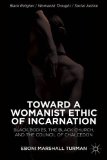 Toward a Womanist Ethic of Incarnation Black Bodies, the Black Church, and the Council of Chalcedon  2013 9781137376824 Front Cover