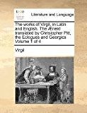 works of Virgil, in Latin and English. the ï¿½neid translated by Christopher Pitt, the Eclogues and Georgics Volume 1 Of 4  N/A 9781170863824 Front Cover