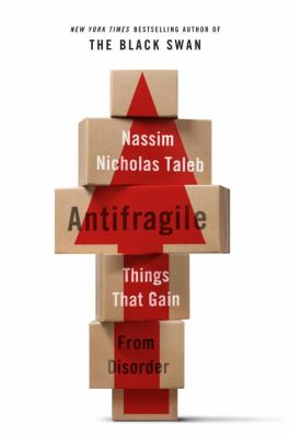 Antifragile Things That Gain from Disorder  2012 9781400067824 Front Cover