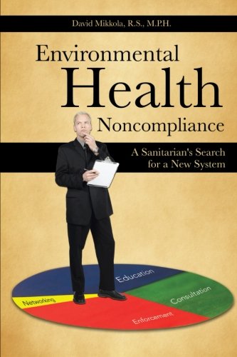 Environmental Health Noncompliance: A Sanitarian's Search for a New System  2013 9781481736824 Front Cover