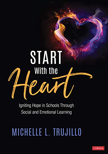 Start with the Heart Igniting Hope in Schools Through Social and Emotional Learning  2019 9781544352824 Front Cover