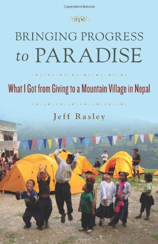 Bringing Progress to Paradise What I Got from Giving to a Mountain Village in Nepal  2010 9781573244824 Front Cover