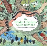 Snake Goddess Colors the World A Chinese Tale Told in English and Chinese  2013 9781602209824 Front Cover