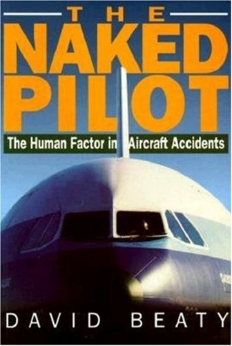 Naked Pilot The Human Factor in Aircraft Accidents  1995 9781853104824 Front Cover