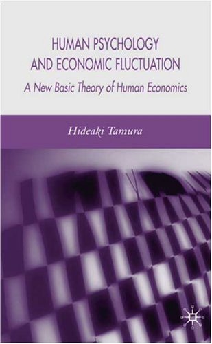 Human Psychology and Economic Fluctuations A New Basic Theory of Human Economics  2006 9780230004825 Front Cover