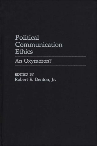 Political Communication Ethics An Oxymoron?  2000 9780275964825 Front Cover
