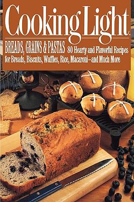 Cooking Light Breads, Grains and Pastas 80 Hearty and Flavorful Recipes for Breads, Biscuits, Waffles, Rice, Macaroni - and Mutch More N/A 9780446391825 Front Cover
