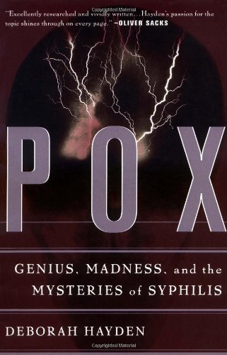 Pox Genius, Madness, and the Mysteries of Syphilis  2004 9780465028825 Front Cover