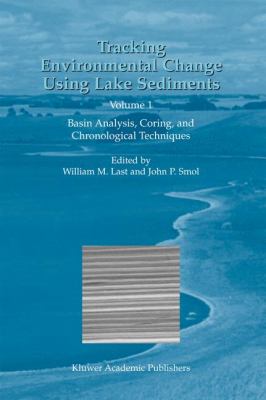 Tracking Environmental Change Using Lake Sediments Basin Analysis, Coring, and Chronological Techniques  2001 9780792364825 Front Cover