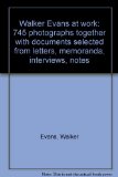 Walker Evans at Work : 745 Photographs Together with Documents Selected from Letters, Memoranda, Interviews, Notes  1982 9780060909826 Front Cover