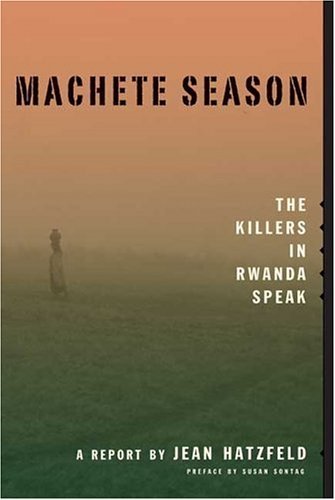 Machete Season The Killers in Rwanda Speak  2005 9780374280826 Front Cover