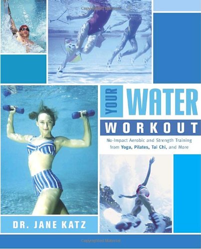Your Water Workout No-Impact Aerobic and Strength Training from Yoga, Pilates, Tai Chi, and More  2003 9780767914826 Front Cover