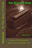 Story of Noah Reveals the Mystery of Noah's Flood and Noah's Ark N/A 9781490387826 Front Cover