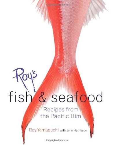 Roy's Fish and Seafood Recipes from the Pacific Rim  2005 9781580084826 Front Cover
