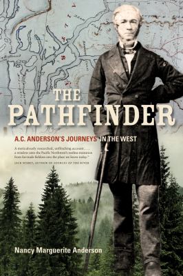 The Pathfinder: A. C. Anderson's Journeys in the West  2011 9781926936826 Front Cover
