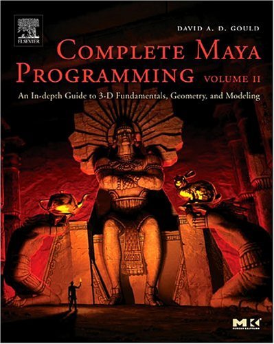 Complete Maya Programming Volume II An in-Depth Guide to 3D Fundamentals, Geometry, and Modeling  2005 9780120884827 Front Cover