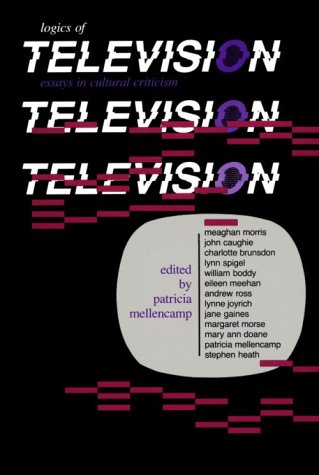 Logics of Television Essays in Cultural Criticism  1990 9780253205827 Front Cover