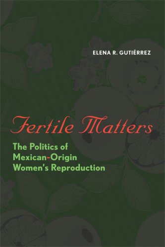 Fertile Matters The Politics of Mexican-Origin Women's Reproduction  2008 9780292716827 Front Cover