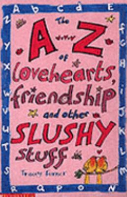 The A-Z of Lovehearts, Friendship and Other Slushy Stuff (A-Z) N/A 9780439959827 Front Cover