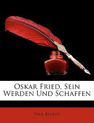 Oskar Fried, Sein Werden und Schaffen  N/A 9781147965827 Front Cover