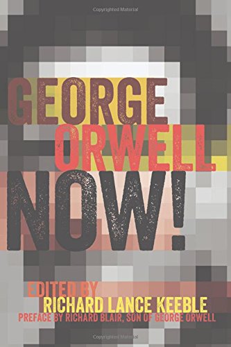 George Orwell Now! Preface by Richard Blair, Son of George Orwell  2015 9781433129827 Front Cover