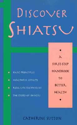 Discover Shiatsu : A First-Step Handbook to Better Health N/A 9781569750827 Front Cover