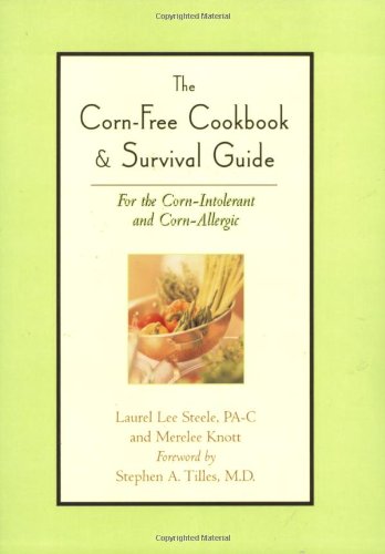 Corn-Free Cookbook and Survival Guide For the Corn-Intolerant and Corn-Allergic  2006 9781581824827 Front Cover