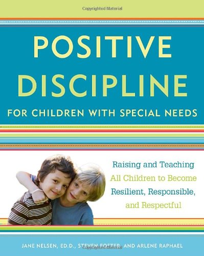 Positive Discipline for Children with Special Needs Raising and Teaching All Children to Become Resilient, Responsible, and Respectful  2010 9780307589828 Front Cover