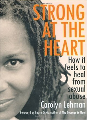 Strong at the Heart How It Feels to Heal from Sexual Abuse  2005 9780374372828 Front Cover