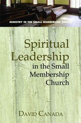 Spiritual Leadership in the Small Membership Church   2005 9780687494828 Front Cover