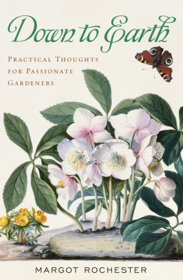 Down to Earth Practical Thoughts for Passionate Gardeners  2009 9781589793828 Front Cover