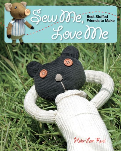 Sew Me, Love Me Best Stuffed Friends to Make  2009 9781596681828 Front Cover
