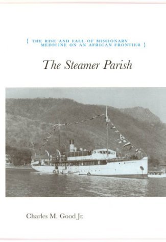 Steamer Parish The Rise and Fall of Missionary Medicine on an African Frontier  2003 9780226302829 Front Cover