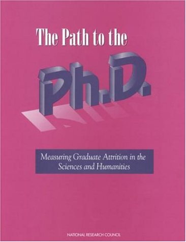 Path to the Ph. D. Measuring Graduate Attrition in the Sciences and Humanities  1996 9780309054829 Front Cover