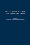 Military Education Past, Present, and Future N/A 9780313013829 Front Cover