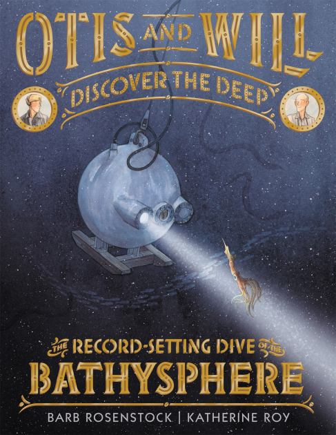 Otis and Will Discover the Deep The Record-Setting Dive of the Bathysphere  2018 9780316393829 Front Cover