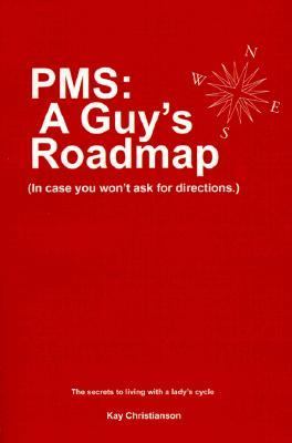 PMS A Guy's Roadmap: In Case You Won't Ask for Directions: The Secrets to Living with a Lady's Cycle N/A 9780595158829 Front Cover
