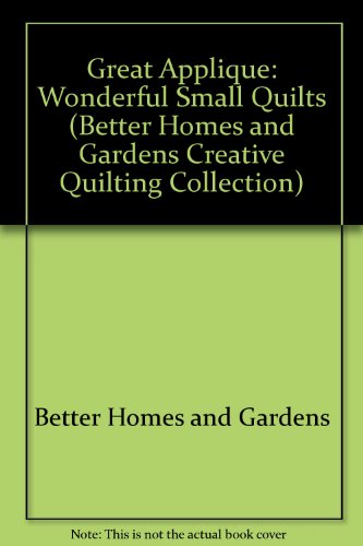 Better Homes and Gardens Great Applique Wonderful Small Quilts  1994 9780696000829 Front Cover