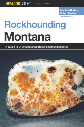 Rockhounding Montana A Guide to 91 of Montana's Best Rockhounding Sites 2nd 2006 (Revised) 9780762736829 Front Cover