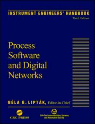 Instrument Engineers' Handbook Process Software and Digital Networks 3rd 2002 (Revised) 9780849310829 Front Cover