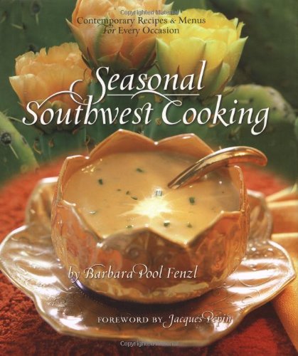 Seasonal Southwest Cooking Contemporary Recipes and Menus for Every Occasion  2005 9780873588829 Front Cover
