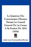 Question des Communaux Discutee Devant le Conseil General de la Creuse a Sa Session De 1854  N/A 9781160137829 Front Cover