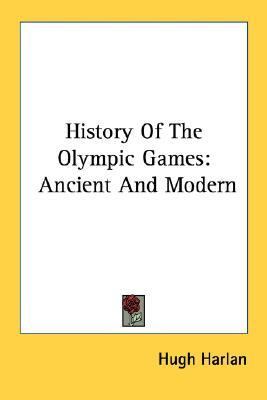 History of the Olympic Games Ancient and Modern  2007 9781432515829 Front Cover