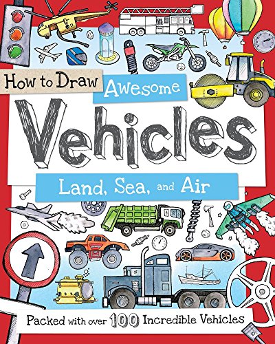 How to Draw Awesome Vehicles: Land, Sea, and Air Packed with over 100 Incredible Vehicles  2015 9781438005829 Front Cover