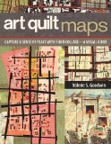 Art Quilt Maps Capture a Sense of Place with Fiber Collage-A Visual Guide  2013 9781607056829 Front Cover