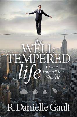 Well-Tempered Life Coach Yourself to Wellness N/A 9781614481829 Front Cover