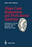 Major Limb Replantation and Postischemia Syndrome Investigation of Acute Ischemia-Induced Myopathy and Reperfusion Injury  1988 9783662024829 Front Cover