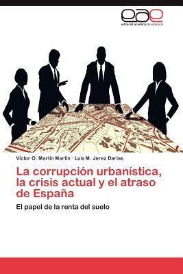 Corrupciï¿½n Urbanï¿½stica, la Crisis Actual y el Atraso de Espaï¿½  N/A 9783847353829 Front Cover